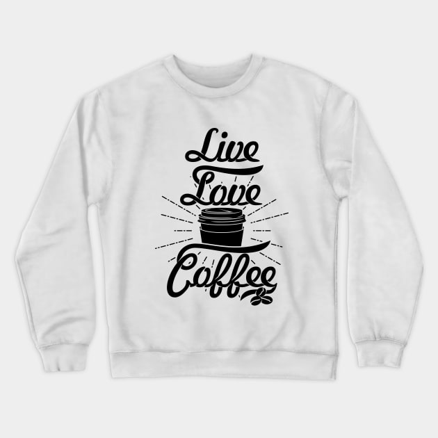 Live Love Coffee, coffee slogan black letters Crewneck Sweatshirt by Muse